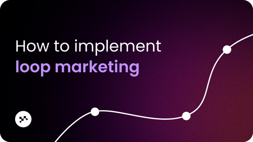 How to implement loop marketing: the 90-day roadmap
