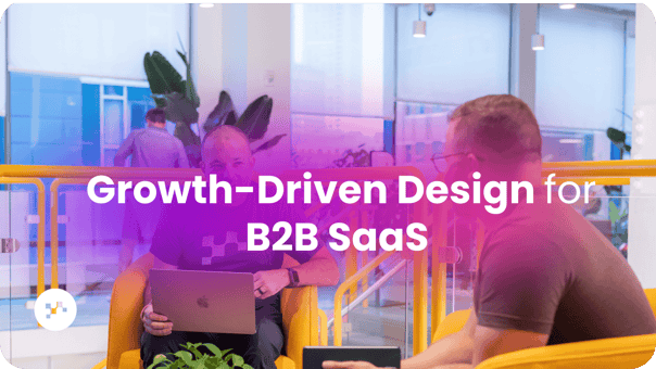 Growth-Driven Design for B2B SaaS